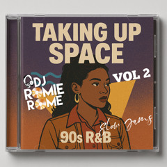 DJ Romie Rome - TAKING UP SPACE Vol 2 90s SLOW JAMZ