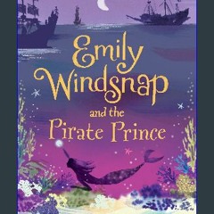 #^DOWNLOAD 💖 Emily Windsnap and the Pirate Prince Read Online