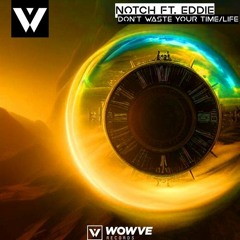 Notch Ft Eddie - Don't Waste Your Time/Life