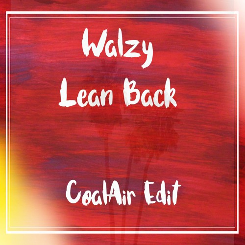 Walzy - Lean Back (CoalAir Edit)[Free DL]