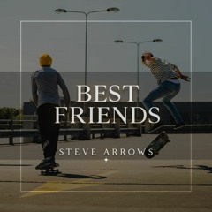 New 2021 Single "BEST FRIENDS" by Steve Arrows (OUT SOON)