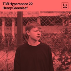 T3R Hyperspace 22 - Henry Greenleaf (ARTS)