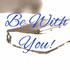 Be with you!