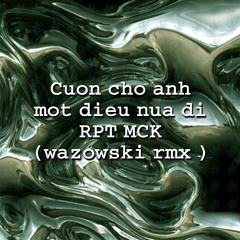 cuốn cho anh một điếu nữa đi - wzsk ( ft. RPT MCK )
