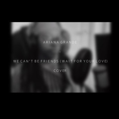 ARIANA GRANDE - WE CAN'T BE FRIENDS (WAIT FOR YOUR LOVE) COVER BY BOBBI