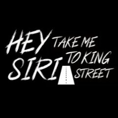 HEY SIRI TAKE ME TO KING STREET