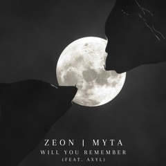 Zeon & Myta - Will You Remember (feat. AXYL)