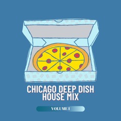Chicago Deep Dish House Mix (Vol. I)