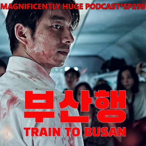 Episode 295 - Train To Busan