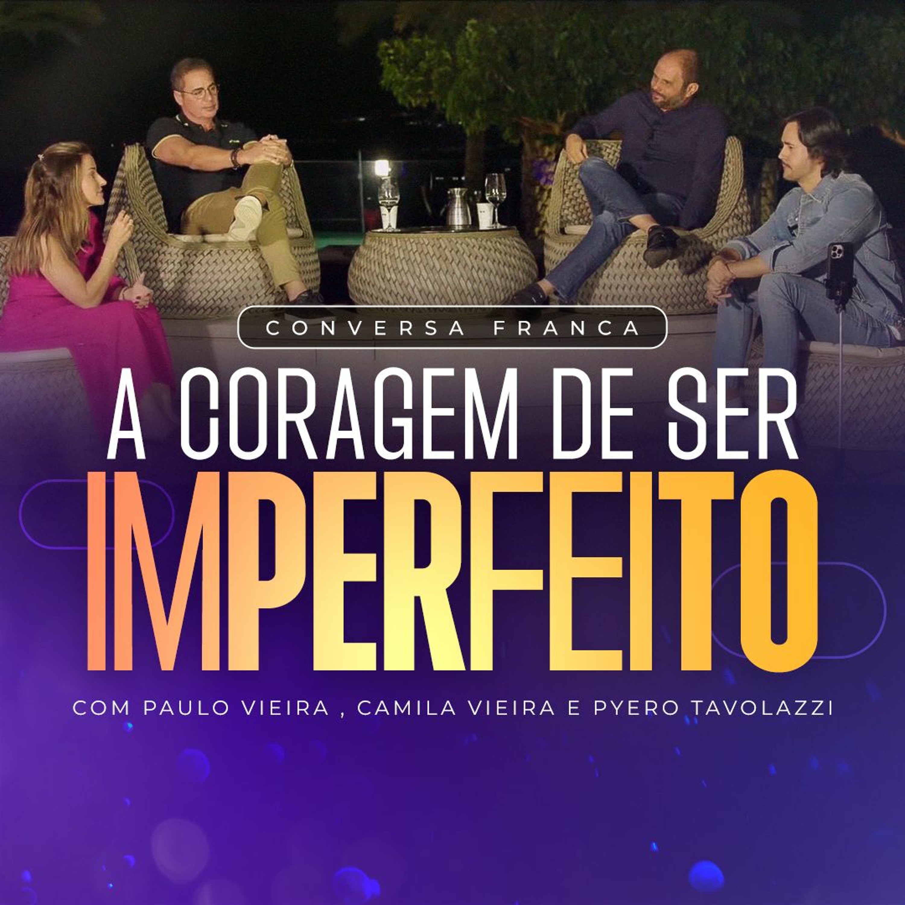 A Coragem De Ser Imperfeito - Conversa Franca Com Paulo Vieira, Pyero Tavolazzi e Camila Vieira