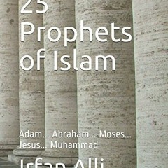 ❤️ Read 25 Prophets of Islam: Adam... Abraham... Moses... Jesus... Muhammad by  Irfan Alli