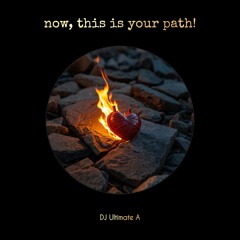 Now, This Is Your Path