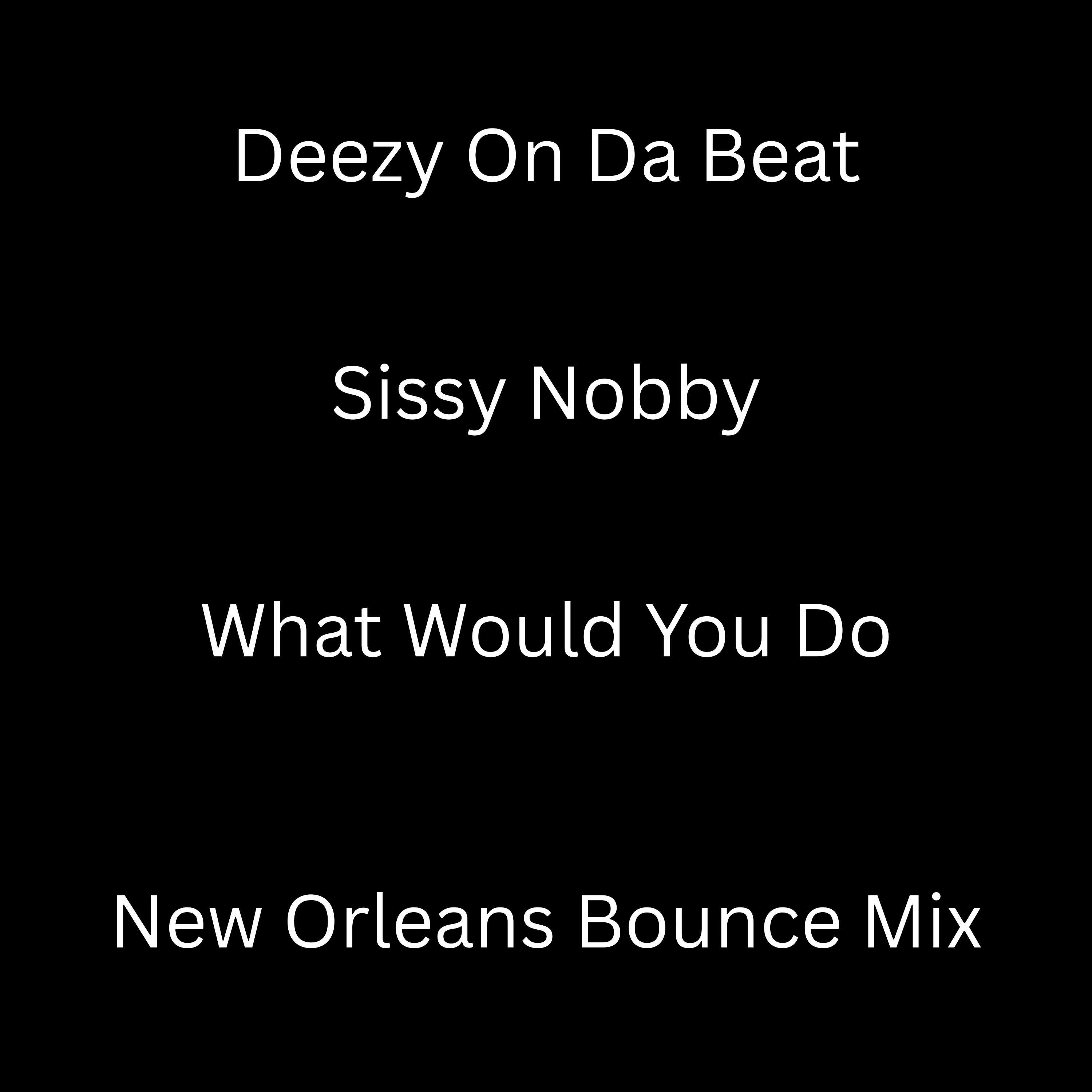 Sissy Nobby - What Would You Do (Live Bounce Mix)[Prod. by Deezy On Da Beat] episode artwork