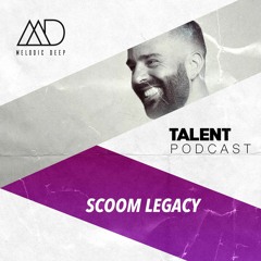 MELODIC DEEP TALENT PODCAST #90 | SCOOM LEGACY
