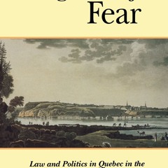 READ B.O.O.K The Legacies of Fear: Law and Politics in Quebec in the Era of the French Revolution: