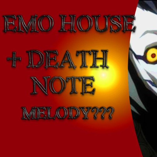 Stream Emo House Come Back Home (Making Emo House With The Death Note