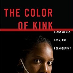 FREE KINDLE 🖍️ Color of Kink, The: Black Women, BDSM, and Pornography (Sexual Cultur