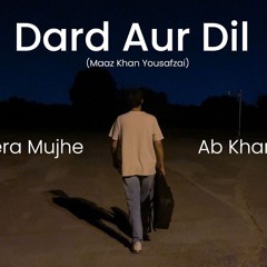 Dard Aur Dil | Maaz Khan Yousafzai | Acoustic Version