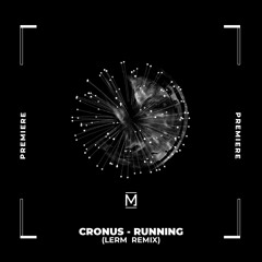 NWD PREMIERE: Cronus - Running (LERM Remix) [Métrica]