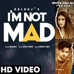 BALRAJ : I'm Not Mad (Full Song) | Desi Crew | Jashan Nanarh | New Punjabi Songs 2021 | Sad Songs
