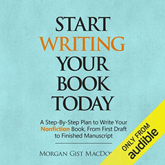 Access KINDLE 💜 Start Writing Your Book Today: A Step-by-Step Plan to Write Your Non