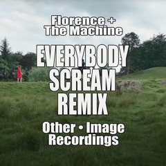 Florence + The Machine • Everybody Scream (Other Remix • !mage Recordings)