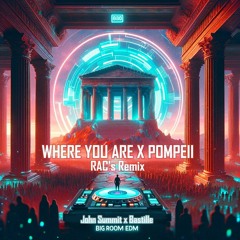 Where You Are x Pompeii - John Summit & Bastille |  Rac's Remix | Big Room EDM