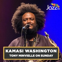 Tony Minvielle on Jazz FM : Sun 28 Apr 2024 w/ Kamasi Washington