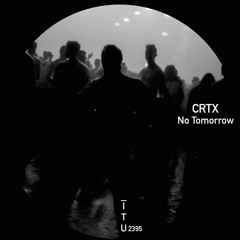 CRTX - No Tomorrow [ITU2395]