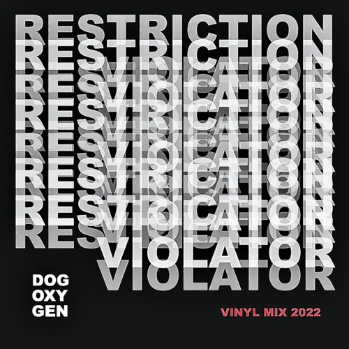 Stream Restriction Violator (Vinyl Mix 2022) by Dog Oxygen | Listen online  for free on SoundCloud