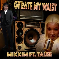 MikkiM Ft. Talee - Gyrate My Waist