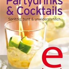 READ [PDF] Partydrinks & Cocktails: Unsere 100 besten Rezepte in einem Kochbuch (German Edition)