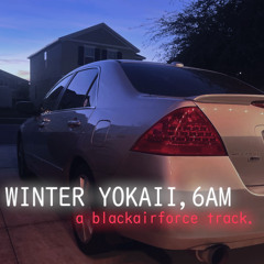 WINTER YOKAII, 6AM