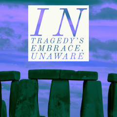 In Tragedy’s Embrace, Unaware