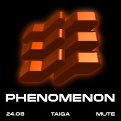 TAIGA | 2408 PHENOMENON x MUTE
