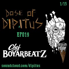 Dose of Dipitus EP019: Chef Boyarbeatz