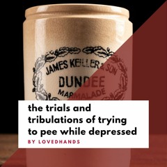 the trials and tribulations of trying to pee while depressed by lovedhands