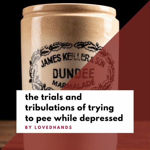 Stream the trials and tribulations of trying to pee while depressed by