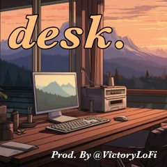 "Desk" -  (Prod. By @VictoryLoFi)