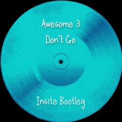 Awesome 3 - Don't Go (Insite Bootleg)