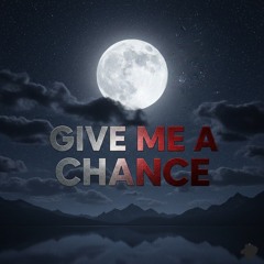 Give Me a Chance