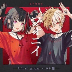 『phony』 by Afterglow × 96neko FULL VER.
