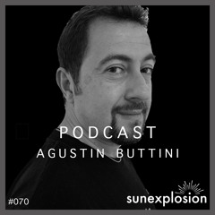 Sunexplosion Podcast #70 - Agustin Buttini (Melodic Techno, Progressive House DJ Mix)