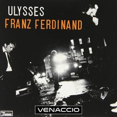 Franz Ferdinand - Ulysses (Venaccio bootleg)