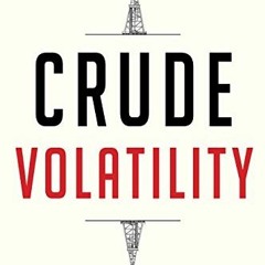 [Get] [EPUB KINDLE PDF EBOOK] Crude Volatility: The History and the Future of Boom-Bust Oil Prices (