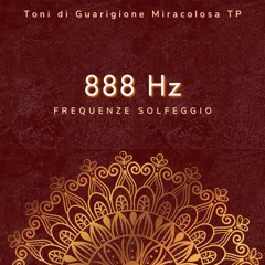 888 Hz: Toni Miracolosi per Curare i Problemi