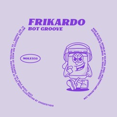 PREMIERE: Frikardo - Bot Groove [Mole Music]