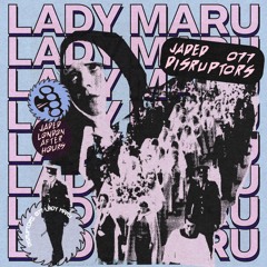 Jaded Disruptors 077: Lady Maru