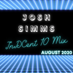 𝗝𝗼𝘀𝗵 𝗦𝗶𝗺𝗺𝘀 | 𝗜𝗻𝗗𝗖𝗲𝗻𝘁 𝟭𝟬 𝗠𝗶𝘅 : 𝗔𝘂𝗴𝘂𝘀𝘁 𝟮𝟬𝟮𝟬