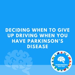 Deciding When To Give Up Driving When You Have Parkinson’s Disease